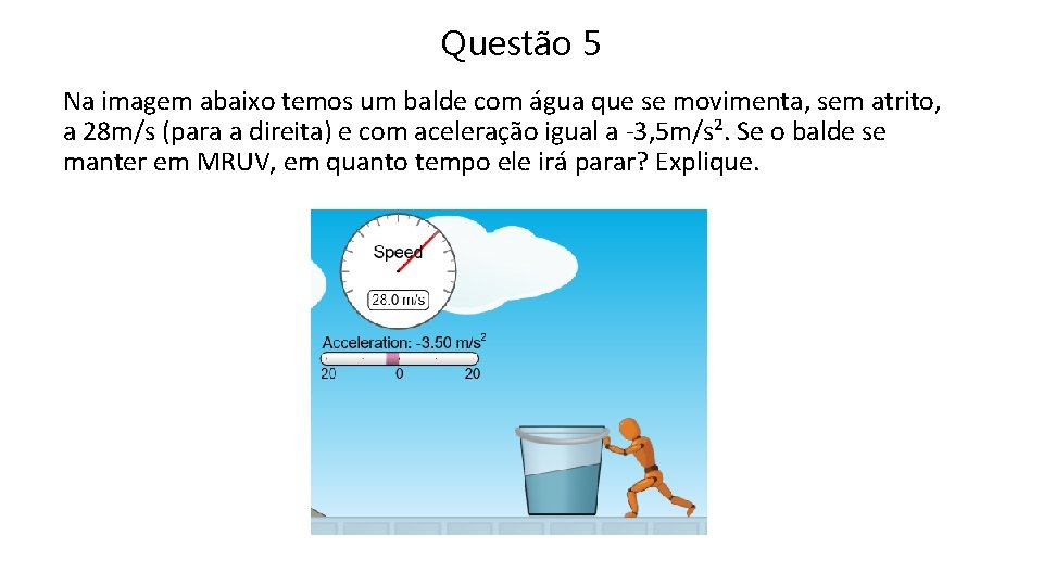 Questão 5 Na imagem abaixo temos um balde com água que se movimenta, sem