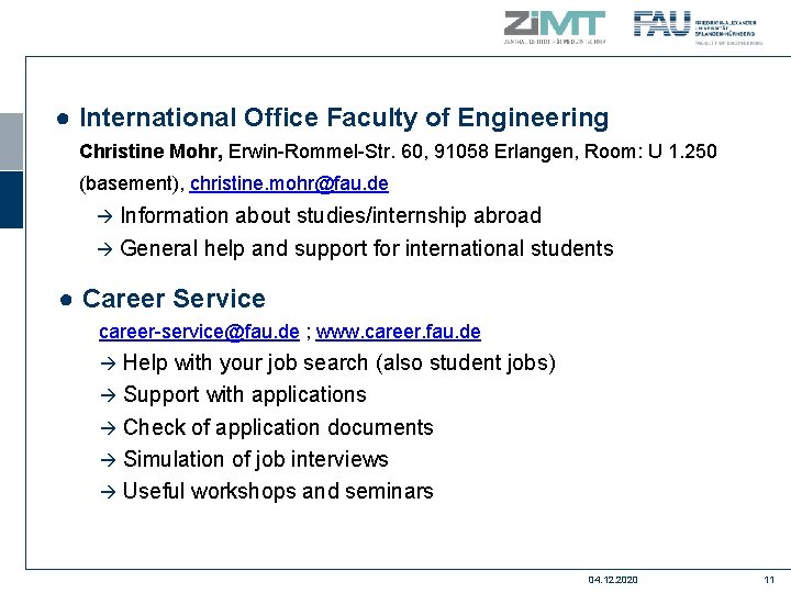 ● International Office Faculty of Engineering Christine Mohr, Erwin-Rommel-Str. 60, 91058 Erlangen, Room: U