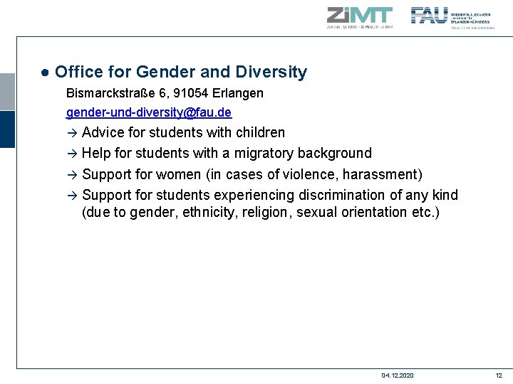 ● Office for Gender and Diversity Bismarckstraße 6, 91054 Erlangen gender-und-diversity@fau. de Advice for