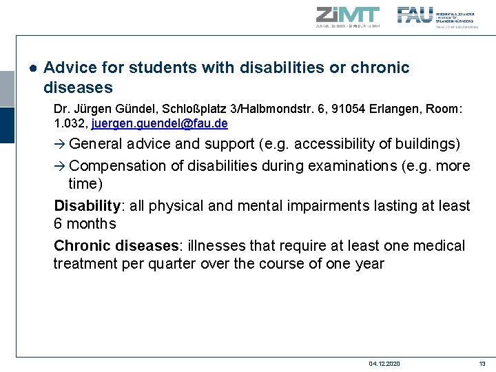● Advice for students with disabilities or chronic diseases Dr. Jürgen Gündel, Schloßplatz 3/Halbmondstr.