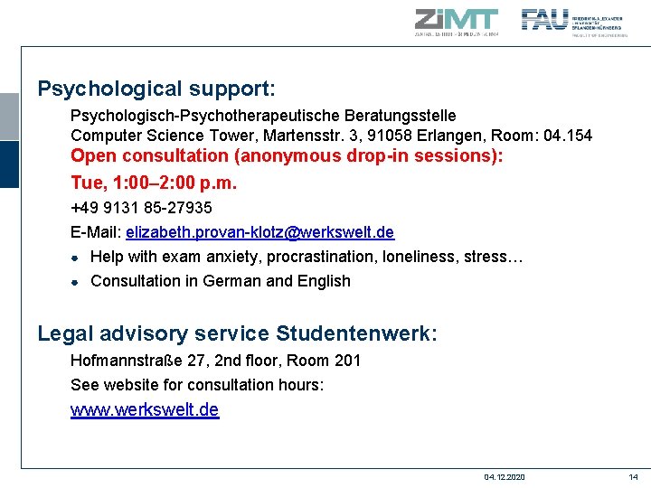 Psychological support: Psychologisch-Psychotherapeutische Beratungsstelle Computer Science Tower, Martensstr. 3, 91058 Erlangen, Room: 04. 154