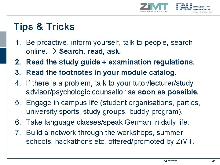Tips & Tricks 1. Be proactive, inform yourself, talk to people, search online. Search,