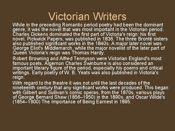 Victorian Writers While in the preceding Romantic period poetry had been the dominant genre,