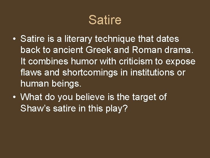 Satire • Satire is a literary technique that dates back to ancient Greek and