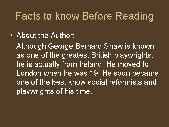 Facts to know Before Reading • About the Author: Although George Bernard Shaw is