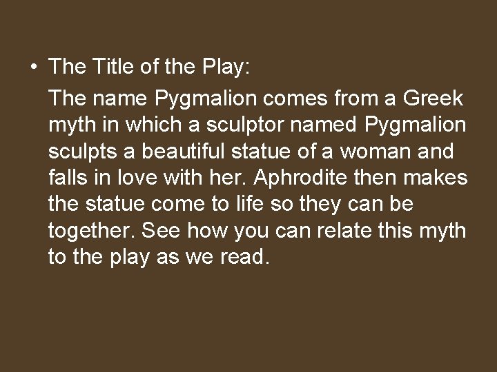  • The Title of the Play: The name Pygmalion comes from a Greek