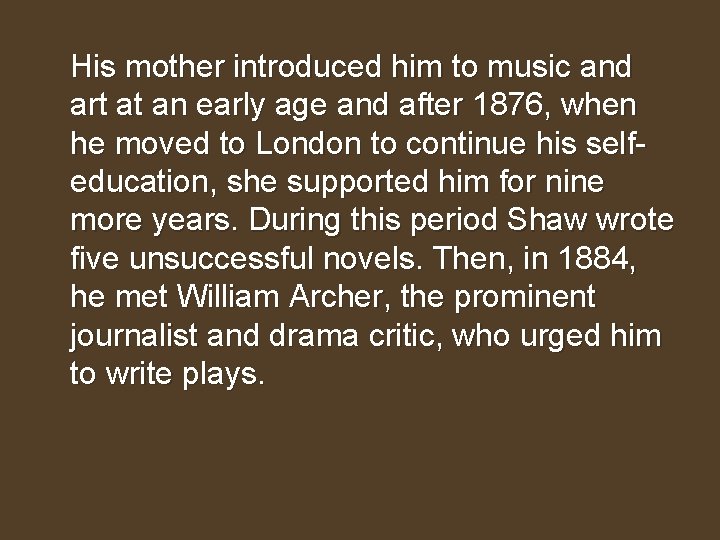 His mother introduced him to music and art at an early age and after