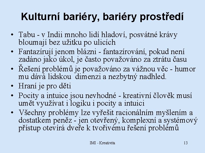 Kulturní bariéry, bariéry prostředí • Tabu - v Indii mnoho lidí hladoví, posvátné krávy