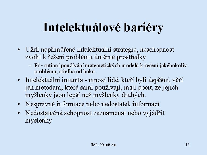 Intelektuálové bariéry • Užití nepřiměřené intelektuální strategie, neschopnost zvolit k řešení problému úměrné prostředky