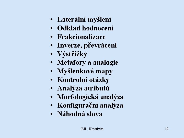  • • • Laterální myšlení Odklad hodnocení Frakcionalizace Inverze, převrácení Výstřižky Metafory a