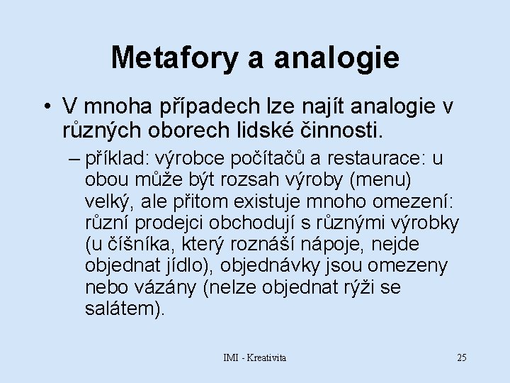 Metafory a analogie • V mnoha případech lze najít analogie v různých oborech lidské