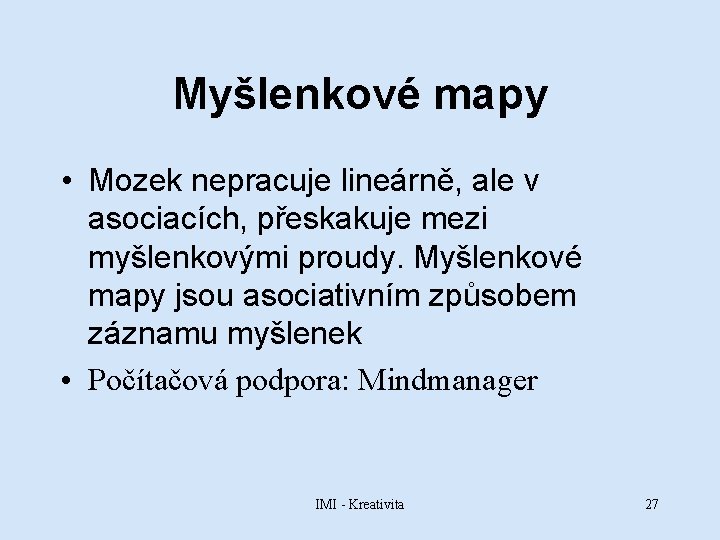 Myšlenkové mapy • Mozek nepracuje lineárně, ale v asociacích, přeskakuje mezi myšlenkovými proudy. Myšlenkové