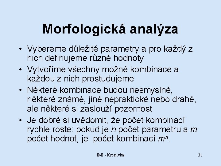 Morfologická analýza • Vybereme důležité parametry a pro každý z nich definujeme různé hodnoty