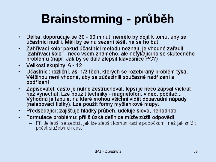 Brainstorming - průběh • • Délka: doporučuje se 30 - 60 minut, nemělo by