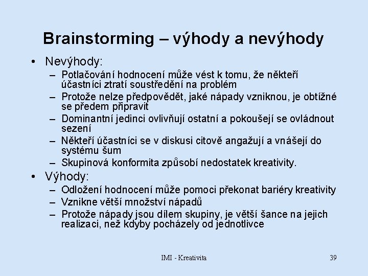 Brainstorming – výhody a nevýhody • Nevýhody: – Potlačování hodnocení může vést k tomu,