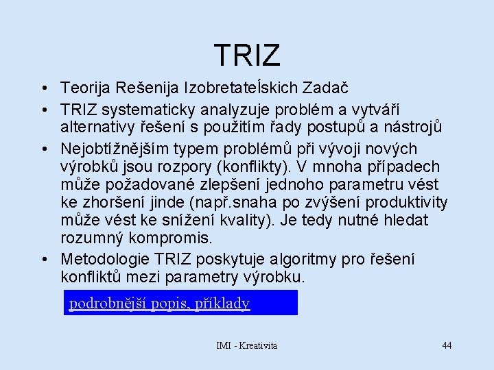 TRIZ • Teorija Rešenija Izobretateĺskich Zadač • TRIZ systematicky analyzuje problém a vytváří alternativy