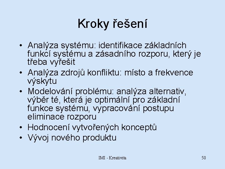 Kroky řešení • Analýza systému: identifikace základních funkcí systému a zásadního rozporu, který je