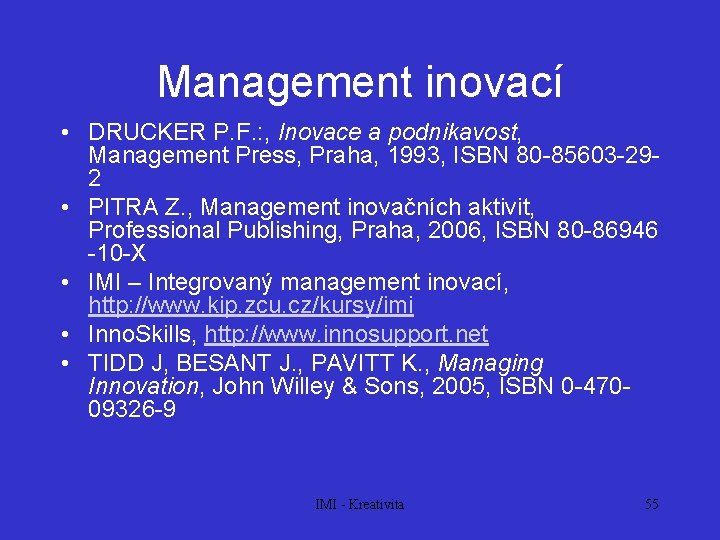 Management inovací • DRUCKER P. F. : , Inovace a podnikavost, Management Press, Praha,