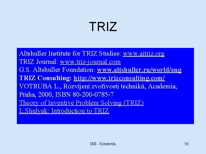 TRIZ Altshuller Institute for TRIZ Studies: www. aitriz. org TRIZ Journal: www. triz-journal. com