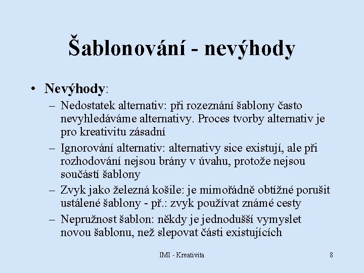 Šablonování - nevýhody • Nevýhody: – Nedostatek alternativ: při rozeznání šablony často nevyhledáváme alternativy.