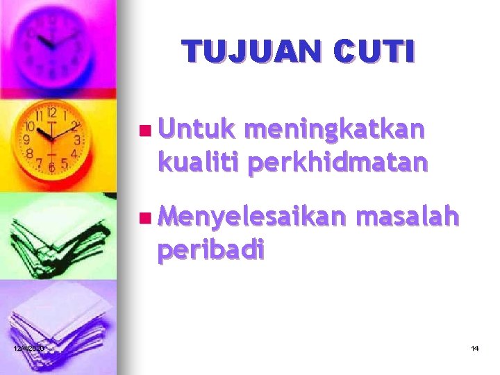 TUJUAN CUTI n Untuk meningkatkan kualiti perkhidmatan n Menyelesaikan peribadi 12/4/2020 masalah 14 