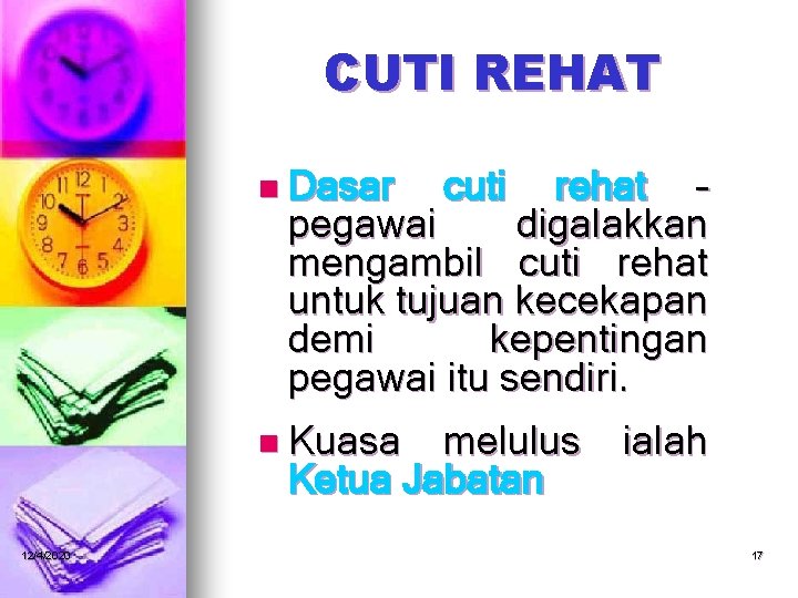 CUTI REHAT n Dasar rehat – pegawai digalakkan mengambil cuti rehat untuk tujuan kecekapan