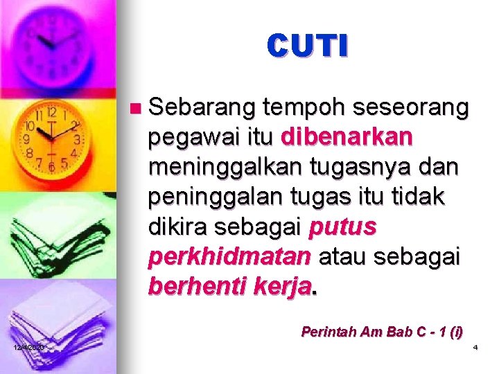 CUTI n Sebarang tempoh seseorang pegawai itu dibenarkan meninggalkan tugasnya dan peninggalan tugas itu