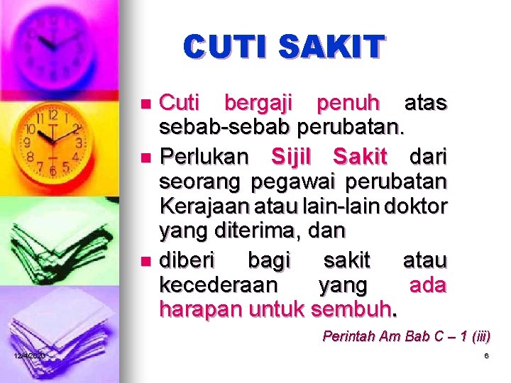CUTI SAKIT Cuti bergaji penuh atas sebab-sebab perubatan. n Perlukan Sijil Sakit dari seorang