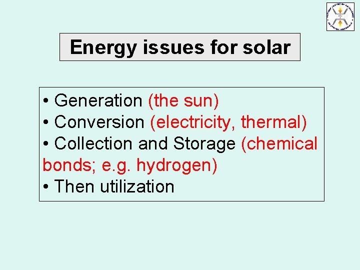 Energy issues for solar • Generation (the sun) • Conversion (electricity, thermal) • Collection