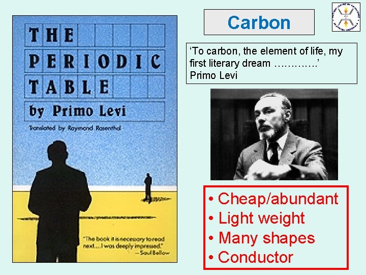 Carbon ‘To carbon, the element of life, my first literary dream …………. ’ Primo