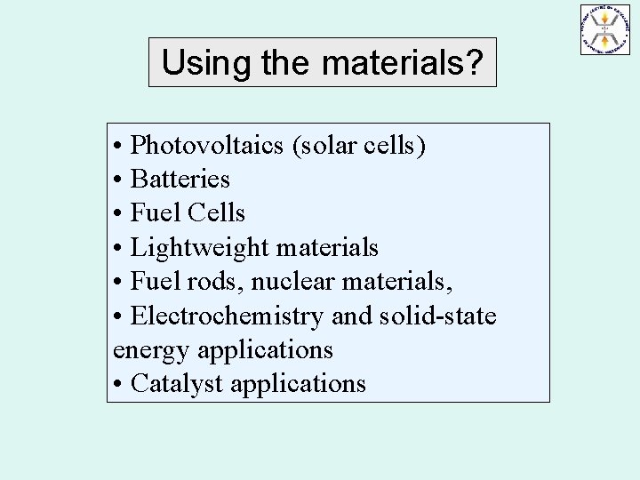 Using the materials? • Photovoltaics (solar cells) • Batteries • Fuel Cells • Lightweight