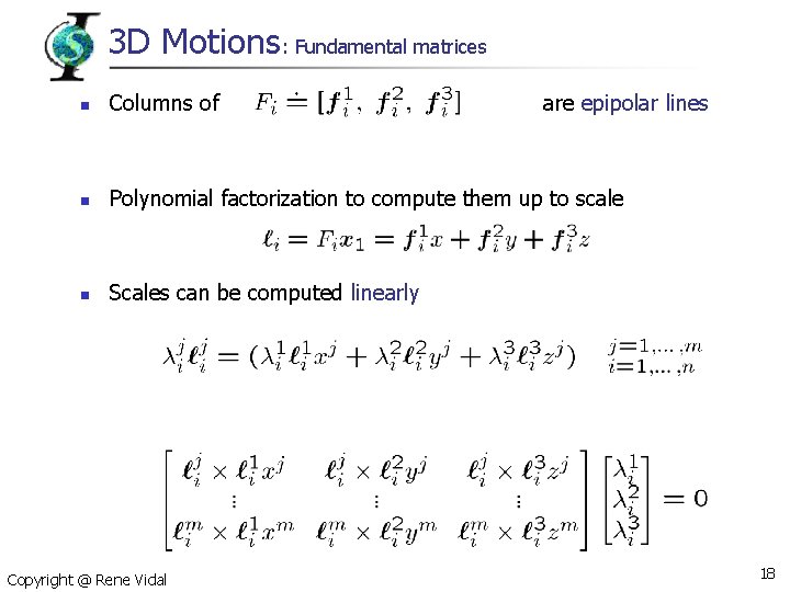 3 D Motions: Fundamental matrices n Columns of n Polynomial factorization to compute them
