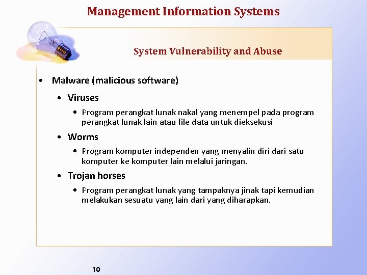 Management Information Systems System Vulnerability and Abuse • Malware (malicious software) • Viruses •