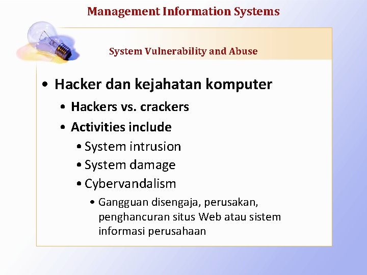 Management Information Systems System Vulnerability and Abuse • Hacker dan kejahatan komputer • Hackers