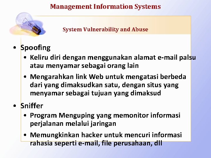 Management Information Systems System Vulnerability and Abuse • Spoofing • Keliru diri dengan menggunakan