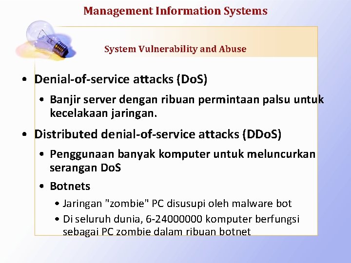 Management Information Systems System Vulnerability and Abuse • Denial-of-service attacks (Do. S) • Banjir