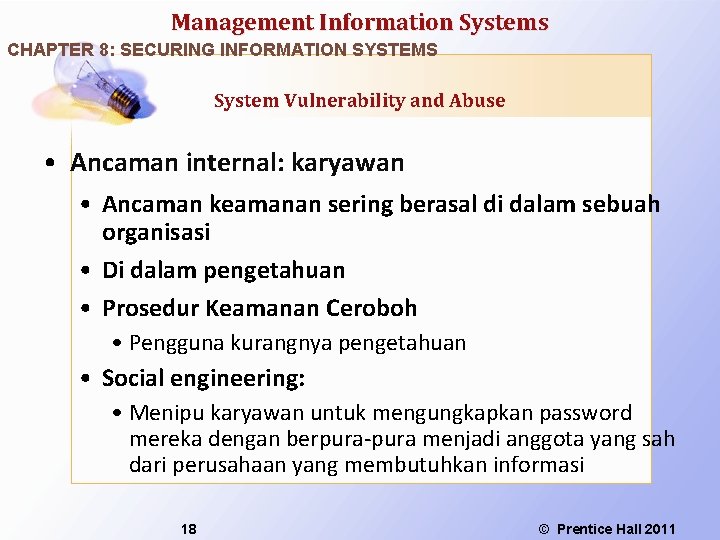 Management Information Systems CHAPTER 8: SECURING INFORMATION SYSTEMS System Vulnerability and Abuse • Ancaman