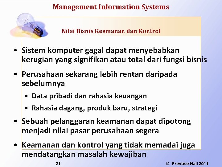 Management Information Systems Nilai Bisnis Keamanan dan Kontrol • Sistem komputer gagal dapat menyebabkan