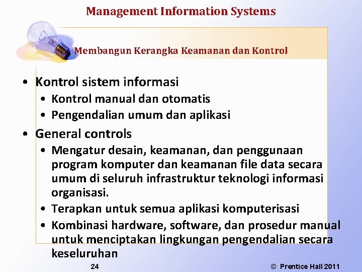 Management Information Systems Membangun Kerangka Keamanan dan Kontrol • Kontrol sistem informasi • Kontrol