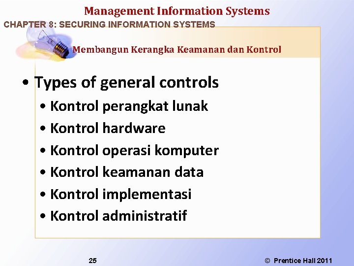 Management Information Systems CHAPTER 8: SECURING INFORMATION SYSTEMS Membangun Kerangka Keamanan dan Kontrol •