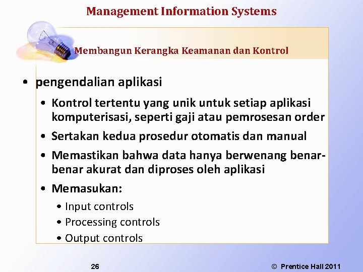Management Information Systems Membangun Kerangka Keamanan dan Kontrol • pengendalian aplikasi • Kontrol tertentu