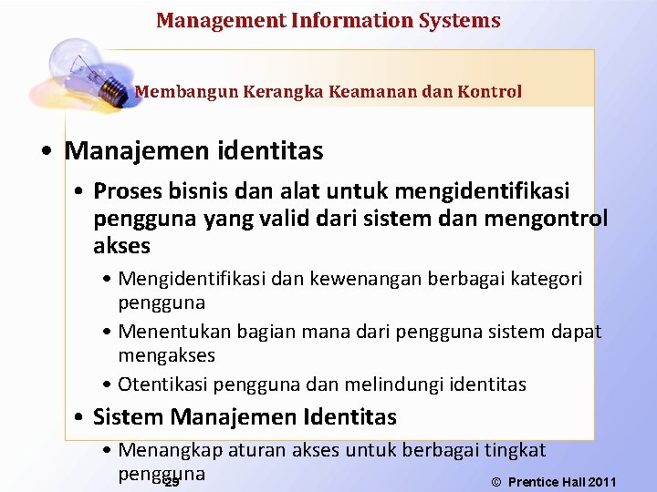 Management Information Systems Membangun Kerangka Keamanan dan Kontrol • Manajemen identitas • Proses bisnis