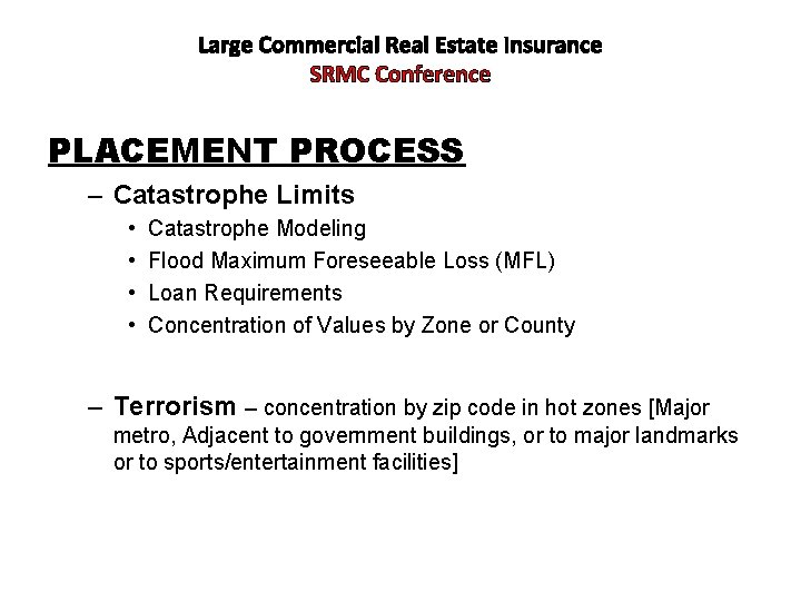 Large Commercial Real Estate Insurance SRMC Conference PLACEMENT PROCESS – Catastrophe Limits • •