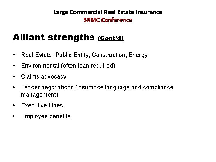 Large Commercial Real Estate Insurance SRMC Conference Alliant strengths (Cont’d) • Real Estate; Public