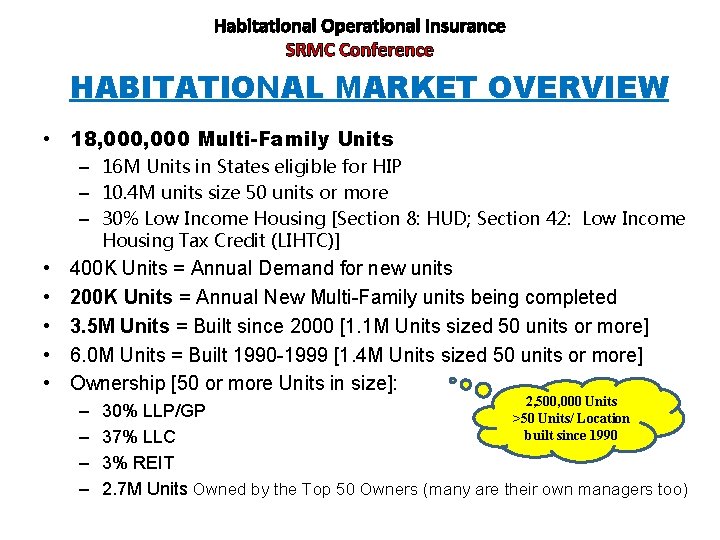 Habitational Operational Insurance SRMC Conference HABITATIONAL MARKET OVERVIEW • 18, 000 Multi-Family Units –