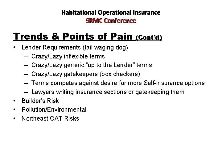 Habitational Operational Insurance SRMC Conference Trends & Points of Pain (Cont’d) • Lender Requirements