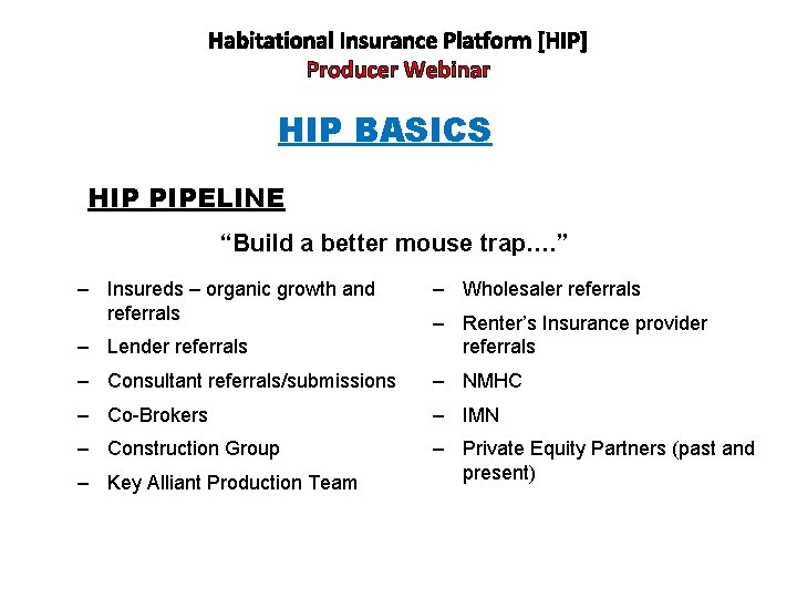 Habitational Insurance Platform [HIP] Producer Webinar HIP BASICS HIP PIPELINE “Build a better mouse