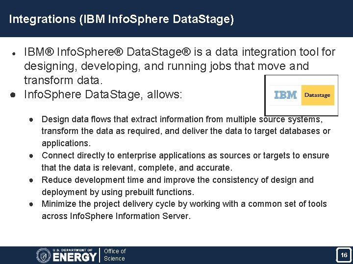 Integrations (IBM Info. Sphere Data. Stage) IBM® Info. Sphere® Data. Stage® is a data