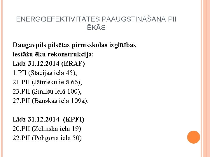 ENERGOEFEKTIVITĀTES PAAUGSTINĀŠANA PII ĒKĀS Daugavpilsētas pirmsskolas izglītības iestāžu ēku rekonstrukcija: Līdz 31. 12. 2014