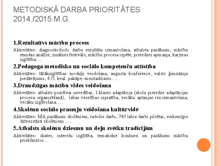 METODISKĀ DARBA PRIORITĀTES 2014. /2015. M. G. 1. Rezultatīvs mācību process Aktivitātes- diagnosticējošo darbu